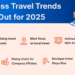 What are the Business travel trends 2025?
